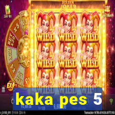 kaka pes 5